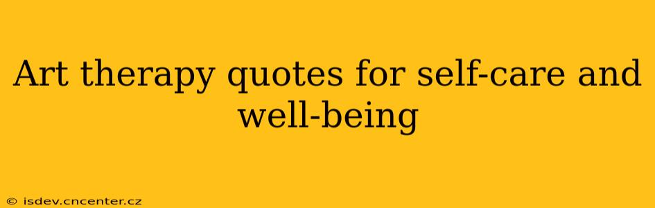 Art therapy quotes for self-care and well-being