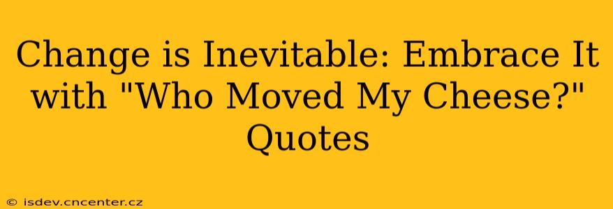 Change is Inevitable: Embrace It with "Who Moved My Cheese?" Quotes
