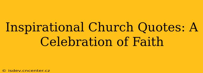 Inspirational Church Quotes: A Celebration of Faith