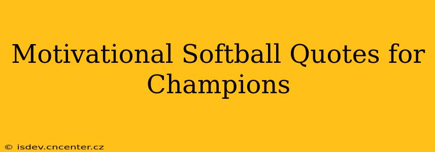 Motivational Softball Quotes for Champions