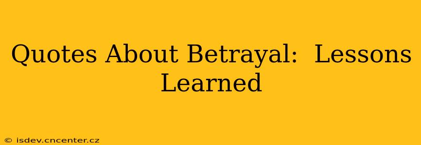 Quotes About Betrayal:  Lessons Learned