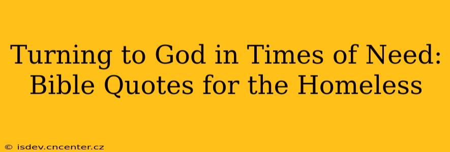 Turning to God in Times of Need: Bible Quotes for the Homeless